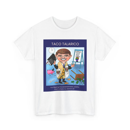 White Taco Talarico political satire T-shirt featuring the full Musobia character artwork with an overturned table and falling money.